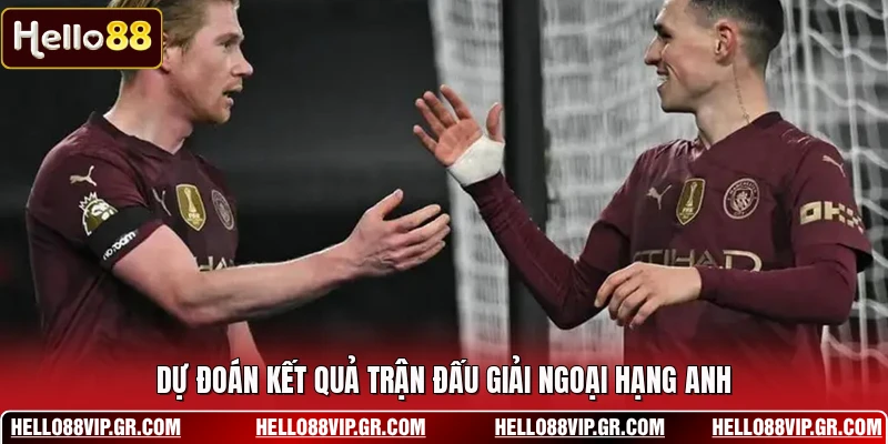 Dự đoán kết quả trận đấu giải ngoại hạng Anh