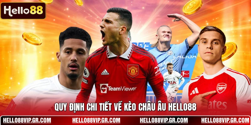 Kèo Châu Âu HELLO88 - Những Quy Luật Đặt Cược Cần Biết Quy định chi tiết về kèo châu Âu HELLO88