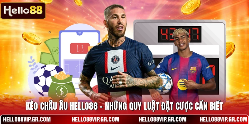 Kèo Châu Âu HELLO88 - Những Quy Luật Đặt Cược Cần Biết
