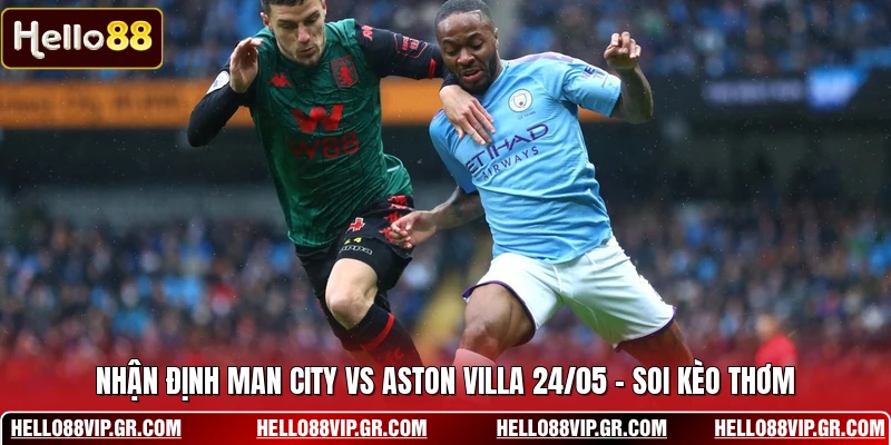 Nhận Định Man City Vs Aston Villa 24/05 - Soi Kèo Thơm